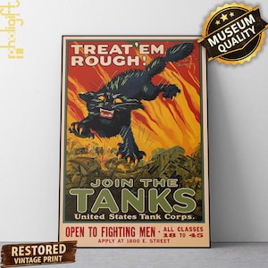 May include: A vintage-style poster featuring a large, snarling black cat leaping over tanks amidst flames. The text reads: TREAT 'EM ROUGH! JOIN THE TANKS United States Tank Corps. OPEN TO FIGHTING MEN ALL CLASSES 18 TO 45 APPLY AT 1800 E. STREET.