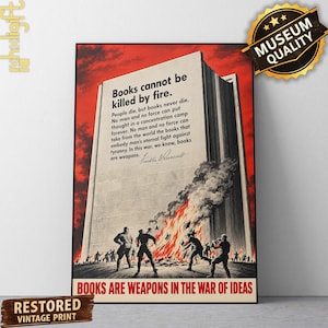 May include: A vintage-style poster featuring a large book standing against a red sky. The text reads: Books cannot be killed by fire. People die, but books never die. Below, figures in dark uniforms throw books into a fire. The bottom text reads: BOOKS ARE WEAPONS IN THE WAR OF IDEAS.