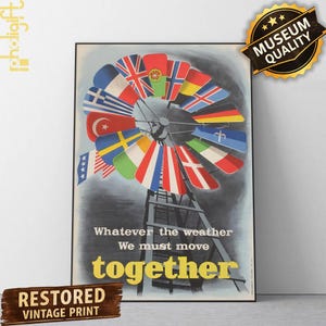 May include: A vintage print featuring a windmill with blades designed as flags from various countries. The poster has the text "Whatever the weather, We must move together". The print is framed and has a "Museum Quality" seal.