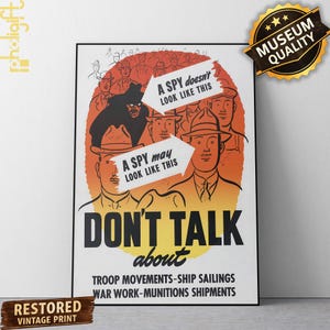 May include: A vintage-style propaganda poster featuring a crowd of men in hats against an orange and yellow background. Text reads: A SPY doesn't LOOK LIKE THIS, A SPY may LOOK LIKE THIS, DON'T TALK about TROOP MOVEMENTS-SHIP SAILINGS WAR WORK-MUNITIONS SHIPMENTS.