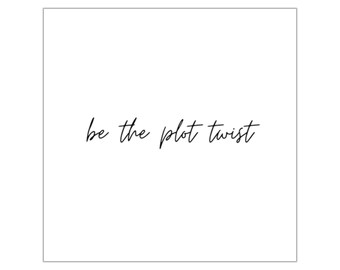 be the plot twist Square Vinyl Stickers