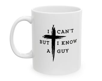 I Can't But I Know a Guy Coffee Mug | Christian Cross Faith Mug