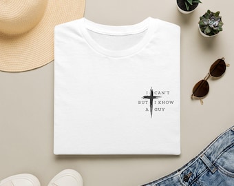 I Can't But I Know A Guy T-Shirt | Christian Cross Faith Tee