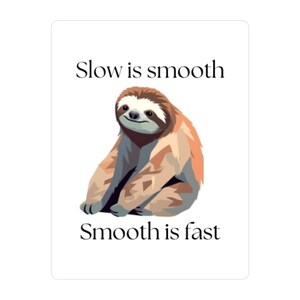 Slow is Smooth Smooth is Fast Faultier Aufkleber | Kiss-Cut Vinyl Aufkleber