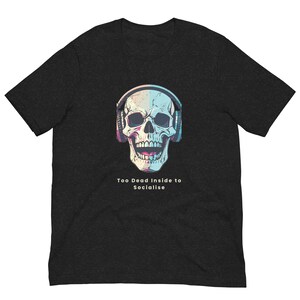 Too Dead Inside to Socialise T-Shirt – Dark Humour Punk Tee – Goth Anti-Social Clothing – Introvert Gift – Alternative Unisex Shirt