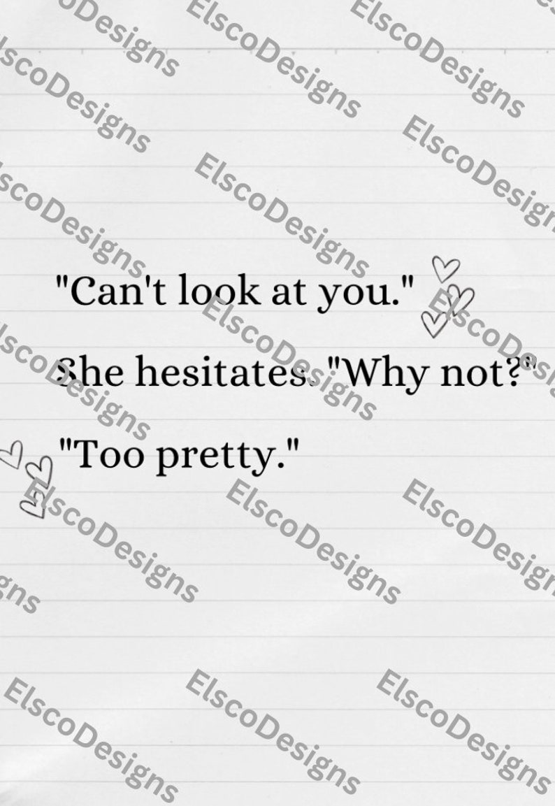 May include: Handwritten text on lined paper that reads "Can't look at you." followed by two hearts. The next line reads "She hesitates "Why not?" and the final line reads "Too pretty."