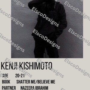 May include: A black and white poster with the text "Kenji Kishimoto" at the top. The poster has information about the person, including their age, book, partner, and location. The text "Can't look at you. I'm so pretty." is at the bottom of the poster.