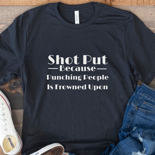 Shot Put Because Punching People Is Frowned Upon T-Shirt, Track and Field Athlete shirt, Thrower Gift tee, Throwing Team Shirt, Track Coach