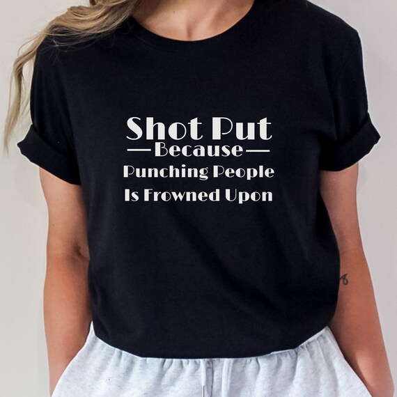 Funny Shot Put Shirt Because Punching People Is Frowned Upon Funny Shot Put Shirt Because Punching People Is Frowned Upon