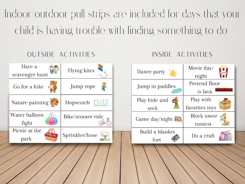 May include: A printable set of activity ideas for kids, divided into "Outside Activities" and "Inside Activities". The activities are illustrated with simple drawings.  The activities include: Have a scavenger hunt, Go for a hike, Nature painting, Water balloon fight, Picnic at the park, Flying kites, Jump rope, Hopscotch, Bike/scooter ride, Sprinkler/hose, Dance party, Jump in puddles, Play hide and seek, Game day/night, Build a blanket fort, Movie day/night, Pretend floor is lava, Play with favorite toys, Block tower contest, Do a craft.
