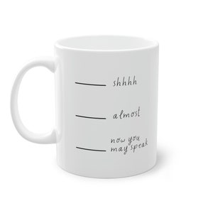 Humorous coffee mug: Shh... now you may speak! - Funny coffee mug for morning grouches and coffee lovers, perfect for the office, at home