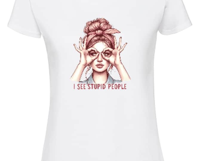 Stupid people T-shirt, Sarcastic t shirt for women, Funny cotton tee