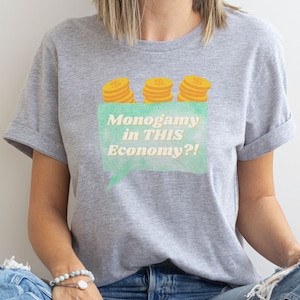 Monogamy in THIS Economy T-Shirt - Poly Polyamory Triad Third Polyamorous Ethical Non-Monogamy Love Relationship Goals Funny Humorous Quirky