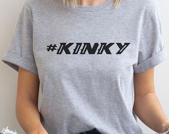 Kinky T-Shirt: Naughty Fun, Bold Print, Unique Design, Expressive Style, Sexy Apparel, Seductive Tee, Racy Fashion, Provocative Clothing