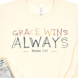 Grace Wins Always Tees, Christian Sweatshirt, Bible styled Tees, Shirt Gift For Her, Shirts Gift For Mom, Religious Shirt