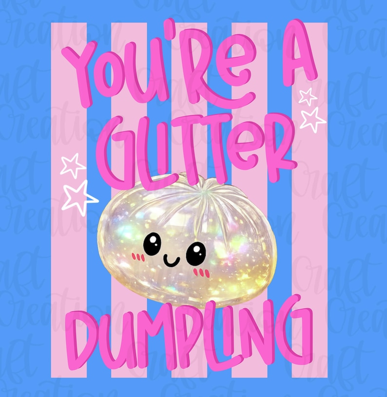 May include: A digital illustration with a blue background and pink and white vertical stripes. The text "You're A Glitter Dumpling" is in pink. A sparkly dumpling with a cute face is in the center, with white star accents.