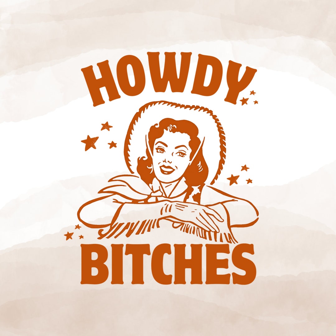 Vintage Cowgirl Png, Howdy Bitches, Sublimation Western Design Png ...