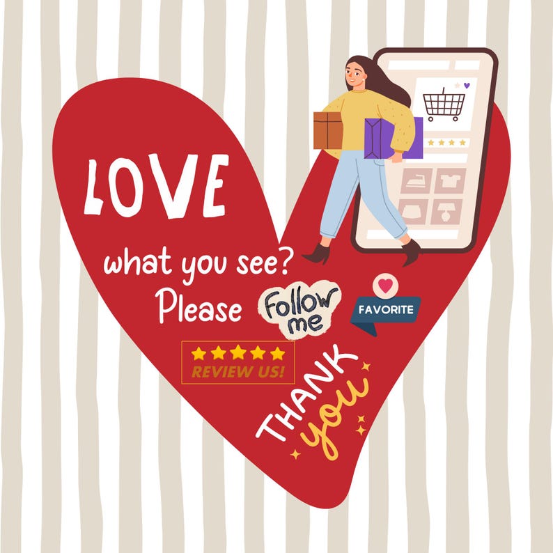 May include: A red heart-shaped graphic featuring the text LOVE what you see? Please follow me, THANK you, and REVIEW US! with five stars. An illustration shows a person holding packages next to a smartphone screen displaying a shopping cart icon.