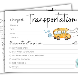 May include: A printable change of transportation form for school with a cartoon yellow school bus. The form includes fields for teacher, date, from, contact, and after school options such as get picked up by, stay after school for, go to the after school program, carpool ride with, ride the bus, and other.