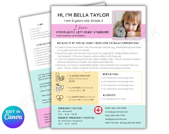 May include: A pink and blue printable card with the text "Hi, I'm Bella Taylor, I am 8 years old, Grade 2. I have: Hypoplastic Left Heart Syndrome. Other Diagnosis or Disorders: Because of my special heart I need some extra accommodations: I need to drink more water than the average child per day. Please let me have water at my desk and refer as needed. My blood sugar can fluctuate and cause me to get dizzy. I keep healthy snacks in my backpack. If this ever happens, please allow me to have one. I can not regulate temperature like a heart healthy child. I should not play outside in extreme temperatures (higher than 88 or lower than 40). Because I am living in active heart failure, I can sometimes tire out easier than my peers. Please respect my limits if I ask for a break during physical activity. Medications: List medication and dosage here. List medication and dosage here. List medication and dosage here. List medication and dosage here. Allergies: List allergy here or none. Mom: 082-443-5500 mom@youremall.com Dad: 083-598-7734 dad@youremail.com Next of Kin: Brady 082-531-0025" and a photo of a young girl holding a stuffed rabbit.
