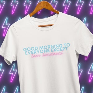 Scandoval 2023 Good Morning to Everyone Except Tom Sandoval Shirt, VPR Team Ariana T-shirt, Raquel Rachel Leviss Cheating Scandal Affair