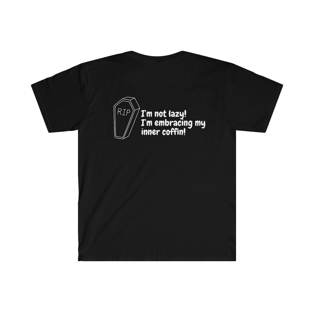 Not Lazy Coffin Shirt Dark Humor Shirt Funny Shirt Funny Etsy
