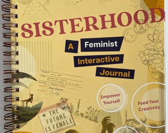 Sisterhood: A Feminist Interactive Journal, Empower Yourself, Feed Your Creativity, Inspire Others