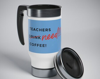 Teachers Drink NEED Coffee - Stainless Steel Travel Mug with Handle, 14oz (Blue Background)