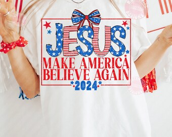 Coquette Jesus 2024 Make America Believe Again PNG, Jesus Svg, Christian 4th of july Png, Patriotic Png, Sublimation Designs download