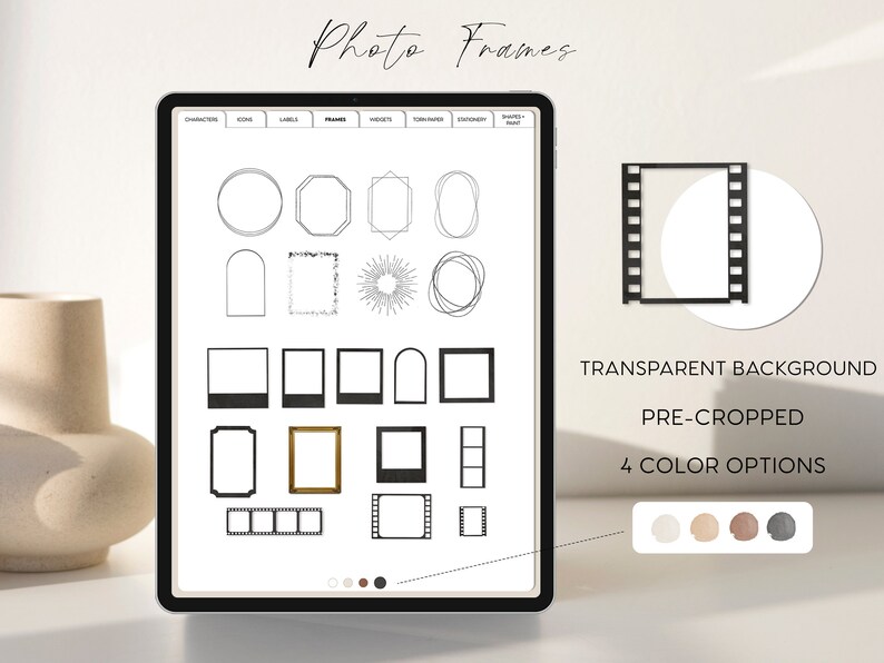 May include: A digital tablet screen displaying a variety of photo frame options. The frames are black and white and include various shapes, including circles, squares, and rectangles. The text "Photo Frames" is at the top of the screen. The text "TRANSPARENT BACKGROUND", "PRE-CROPPED", and "4 COLOR OPTIONS" is displayed below the frames. Four color swatches are shown below the text.