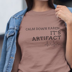 Calm Down Karen , It's Artifact Tee, Funny Nurse Shirt, Funny Cardio Nurse Shirt, OR Nurse Shirt, ICU Nurse Shirt, Trauma Nurse, Neuro Nurse