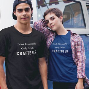 Drink Responsibly - Only Drink - CRAFTBEER, Craft Beer T Shirt, Beer Lover T Shirt, Craftbeer T Shirt