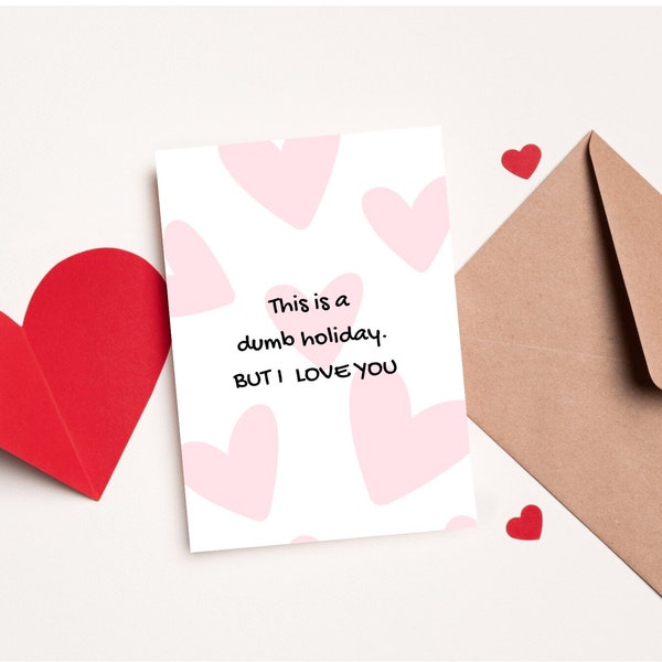 This is a dumb holiday but I lOVE YOU - Funny Valentine's Day Card, For my girlfriend, For my wife