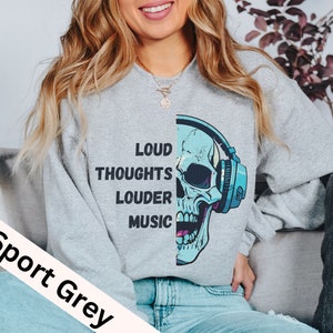Music Sweatshirt: Skull with Headphones, Loud Thoughts Louder Music