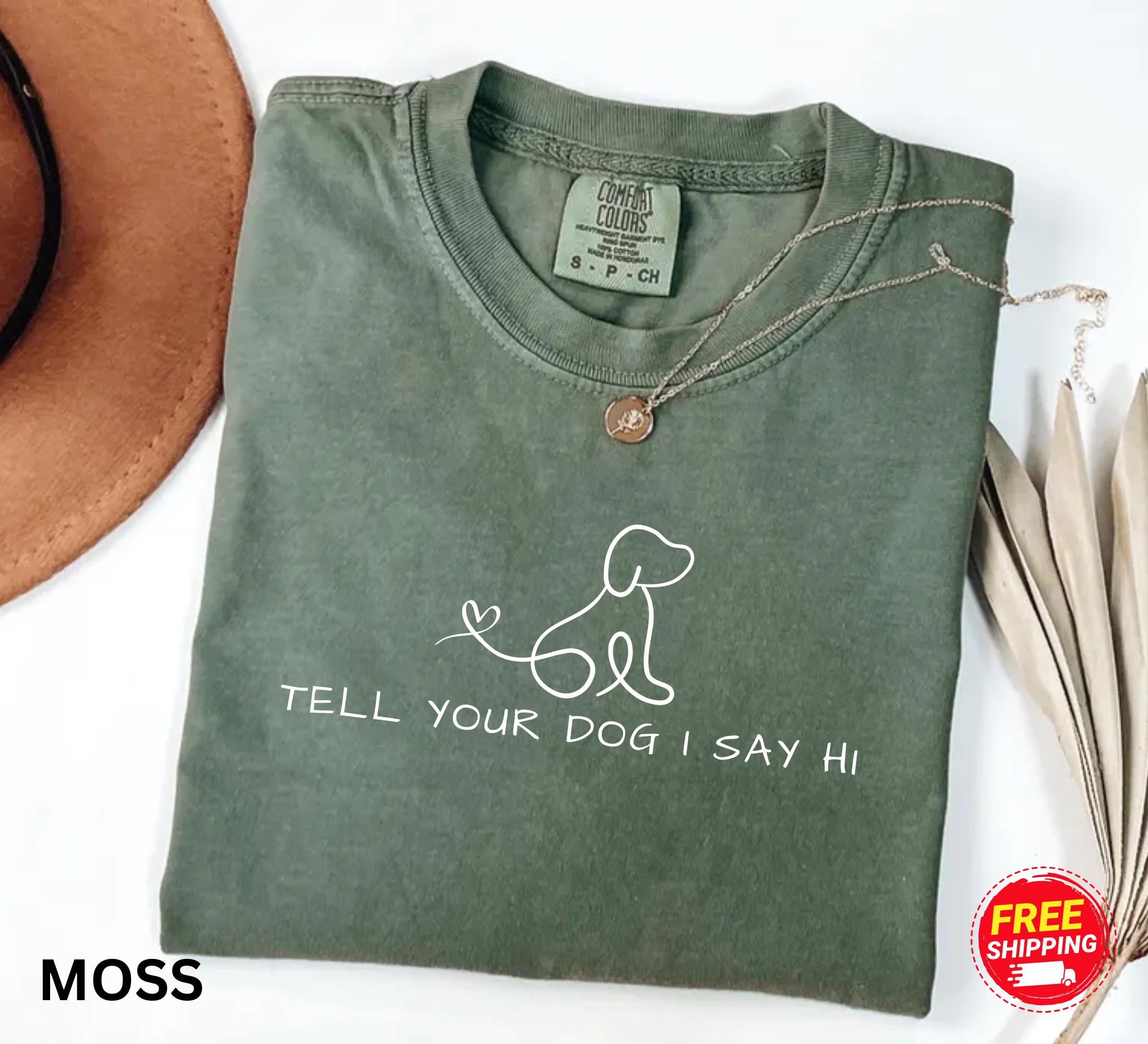 Women's Funny Dog Lover T-Shirt - Say Hi To Your Dog For Me Sarcastic Novelty Tee