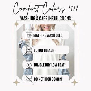 May include: Washing and care instructions for Comfort Colors 1717 apparel. The instructions include machine wash cold, do not bleach, tumble dry low heat, and do not iron design.
