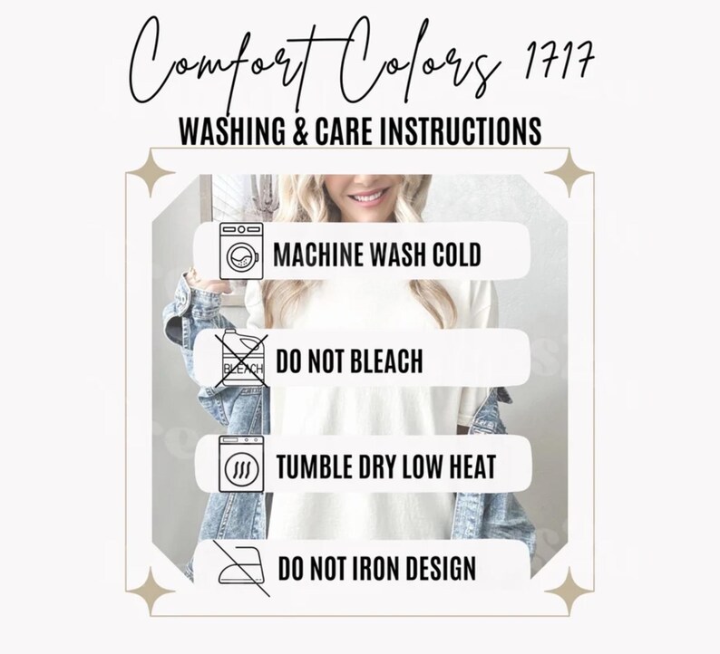 May include: Washing and care instructions for Comfort Colors 1717 apparel. The instructions include machine wash cold, do not bleach, tumble dry low heat, and do not iron design.