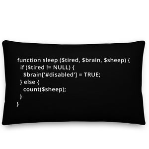 May include: A black throw pillow with white text that reads: "function sleep ($tired, $brain, $sheep) { if ($tired != NULL) { $brain['#disabled'] = TRUE; } else { count($sheep); } }"