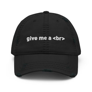 May include: Black distressed baseball cap with white embroidered text that reads "give me a <br>"