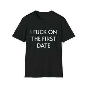 I F*ck On The First Date - Koszulka / Koszulka dla facetów lub dziewczyn