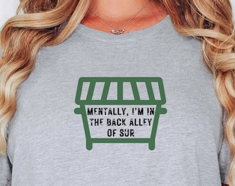 Mentally I'm In The Back Alley Of Sur Tee, Vanderpump Rules, Bravo TV, Unisex Graphic Tee, Dumpster, Bravo Gift, Gift for Her, Team Ariana