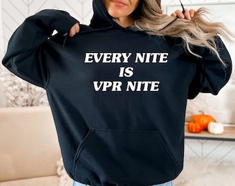 Every Nite Is VPR Nite, Hoodie, Vanderpump Sweatshirt, Graphic Hoodie, Vanderpump Rules, Gift For Her, Bravo, Team Ariana, Trending, Unisex