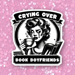 Funny Bookish Waterproof Vinyl Sticker, Crying Over Book Boyfriend, Laptop Decal, Book Lovers Gift, Water Bottle Sticker