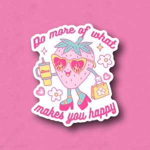 Do More of What Makes You Happy Waterproof Vinyl Sticker for Water Bottles, Tumblers, Laptop