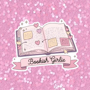 May include: A pink sticker featuring an open book with hearts, sticky notes, and a banner that reads "Bookish Girlie." The book is light pink with dark purple accents. The background is a pink glitter texture.