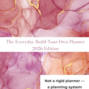 May include: A planner cover with a watercolor design in shades of pink and peach, accented with gold veins. The text reads "The Everyday Build-Your-Own Planner 2026 Edition." A white box states "Not a rigid planner - a planning system."