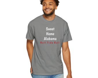 Sweet Home Alabama Roll Tide Garment-Dyed T-Shirt, Tee for Alabama Fans, Unisex College Shirt, Gift for Graduates, Casual Wear, Roll Tide