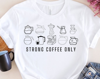Strong Coffee Only Shirt, Funny Coffee T-Shirt, Caffeine Shirt, Gift for Coffee Drinker, Strong Coffee Lover Tee, Coffee Humor Shirt