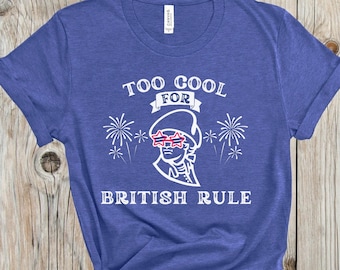 Trendy Funny Fourth Of July Shirt, Too Cool for British Rule, Funny Patriotic Shirt, Unisex America Shirt, George Washington Shirt, Flag Tee