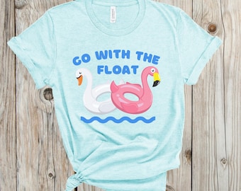 Go With The Float T-Shirt, Float Trip Shirt, Pool Day Shirt, Beach Vacation Shirt, Group Float Shirts, Swim Coverup, Trendy Summer Shirt